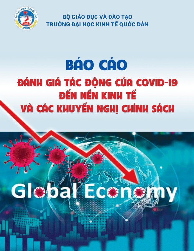 BÁO CÁO ĐÁNH GIÁ TÁC ĐỘNG CỦA COVID-19 ĐẾN NỀN KINH TẾ VÀ CÁC KHUYẾN NGHỊ CHÍNH SÁCH DO TRƯỜNG ĐH KINH TẾ QUỐC DÂN THỰC HIỆN